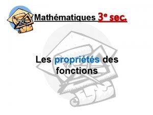 e Mathmatiques 3 sec Les proprits des fonctions