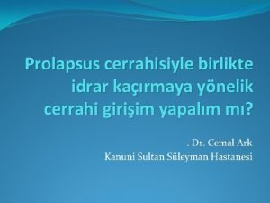 Prolapsus cerrahisiyle birlikte idrar karmaya ynelik cerrahi giriim