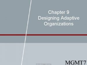 Chapter 9 Designing Adaptive Organizations 2015 Cengage Learning