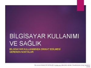 BLGSAYAR KULLANIMI VE SALIK BLGSAYAR KULLANIMINDA DKKAT EDLMES