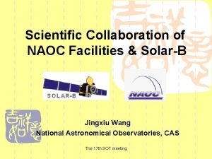 Scientific Collaboration of NAOC Facilities SolarB Jingxiu Wang