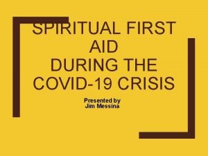 SPIRITUAL FIRST AID DURING THE COVID19 CRISIS Presented