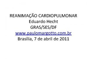 REANIMAO CARDIOPULMONAR Eduardo Hecht GRASSESDF www paulomargotto com