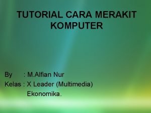 TUTORIAL CARA MERAKIT KOMPUTER By M Alfian Nur