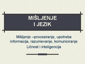 MILJENJE I JEZIK Miljenje procesiranje upotreba informacija razumevanje