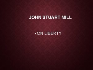 JOHN STUART MILL ON LIBERTY ON LIBERTY INTRODUCTION