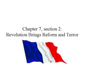 Chapter 7 section 2 revolution brings reform and terror