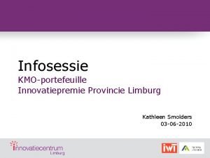 Infosessie KMOportefeuille Innovatiepremie Provincie Limburg Kathleen Smolders 03