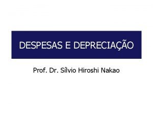 DESPESAS E DEPRECIAO Prof Dr Slvio Hiroshi Nakao