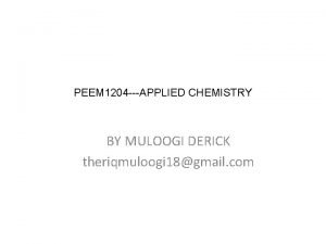 PEEM 1204 APPLIED CHEMISTRY BY MULOOGI DERICK theriqmuloogi