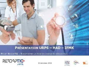 PRSENTATION URPS HAD IFMK PROJET READAPTIC TRANSFORMER LA