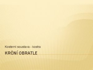 Kostern soustava kostra KRN OBRATLE KRN OBRATLE 1