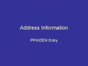 Address Information PPAIDEN Entry 2252021 Address Types There