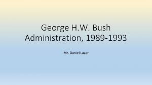 George H W Bush Administration 1989 1993 Mr