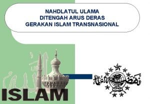 NAHDLATUL ULAMA DITENGAH ARUS DERAS GERAKAN ISLAM TRANSNASIONAL