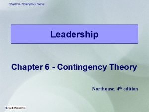 Chapter 6 Contingency Theory Leadership Chapter 6 Contingency