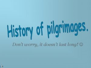 Dont worry it doesnt last long Christian pilgrimages