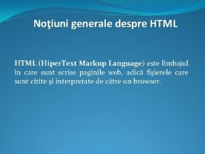 Noiuni generale despre HTML Hiper Text Markup Language