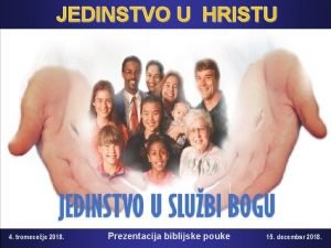 JEDINSTVO U HRISTU 4 tromeseje 2018 Prezentacija biblijske