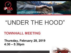 UNDER THE HOOD TOWNHALL MEETING Thursday February 28