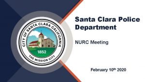 Santa Clara Police Department NURC Meeting February 10