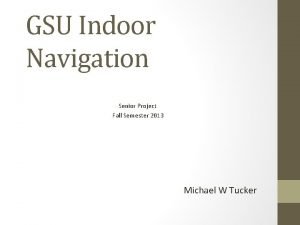 GSU Indoor Navigation Senior Project Fall Semester 2013