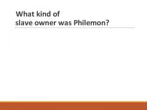 What kind of slave owner was Philemon SLAVE