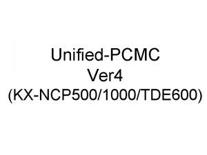 UnifiedPCMC Ver 4 KXNCP 5001000TDE 600 Installation UPCMC