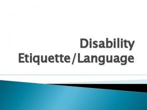 Disability EtiquetteLanguage The Misconceptions People with disabilities are