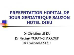 PRESENTATION HOPITAL DE JOUR GERIATRIQUE SAUZON HOTEL DIEU
