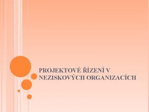 PROJEKTOV ZEN V NEZISKOVCH ORGANIZACCH PROJEKT definovan v