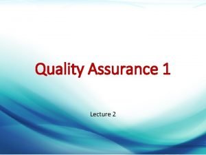 Quality Assurance 1 Lecture 2 Dr Mazen Alzaharna