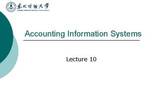 Accounting Information Systems Lecture 10 Outline of Lecture