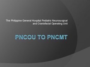 The Philippine General Hospital Pediatric Neurosurgical and Craniofacial
