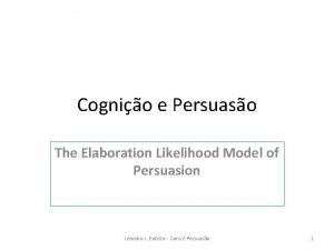 Cognio e Persuaso The Elaboration Likelihood Model of