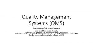 Quality Management Systems QMS On completion of this