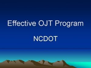 Effective OJT Program NCDOT Effective OJT Program NCDOT