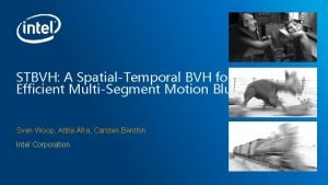 STBVH A SpatialTemporal BVH for Efficient MultiSegment Motion