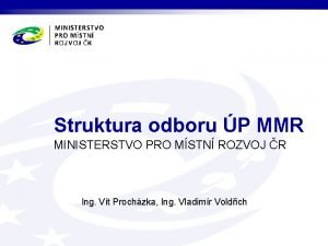 Struktura odboru P MMR MINISTERSTVO PRO MSTN ROZVOJ