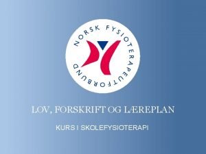 LOV FORSKRIFT OG LREPLAN KURS I SKOLEFYSIOTERAPI LOVER