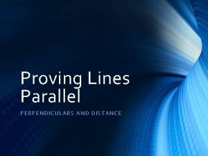 Proving Lines Parallel PERPENDICULARS AND D ISTANCE Converse