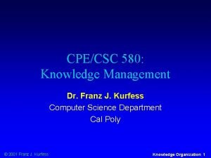 CPECSC 580 Knowledge Management Dr Franz J Kurfess