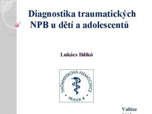 Diagnostika traumatickch NPB u dt a adolescent Lukcs