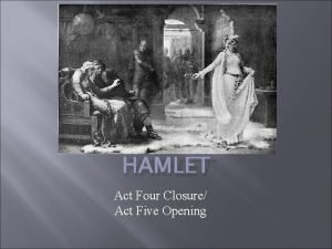 HAMLET Act Four Closure Act Five Opening Imagine