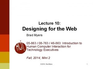 Lecture 10 Designing for the Web Brad Myers