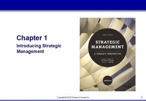 Chapter 1 Introducing Strategic Management Copyright 2012 Pearson