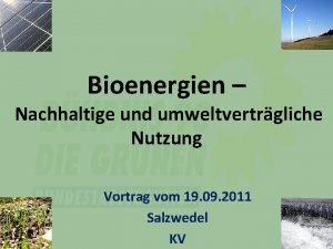 Bioenergien Nachhaltige und umweltvertrgliche Nutzung Vortrag vom 19