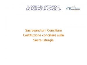 IL CONCILIO VATICANO II SACROSANCTUM CONCILIUM Sacrosanctum Concilium