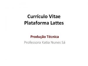 Currculo Vitae Plataforma Lattes Produo Tcnica Professora Katia