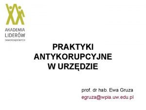 PRAKTYKI ANTYKORUPCYJNE W URZDZIE prof dr hab Ewa